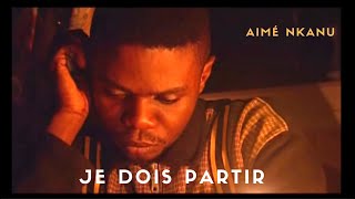 Je dois partir  Clip Officiel  I AIME NKANU [upl. by Lancelle]