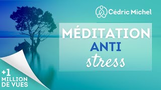 Méditation relaxation ANTISTRESS 🎧🎙 Cédric Michel [upl. by Nacul]