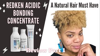 REDKEN ACIDIC BONDING CONCENTRATE Shampoo Conditioner Leave In on NATURAL HAIR REVIEW PT 1 [upl. by Sibylle]