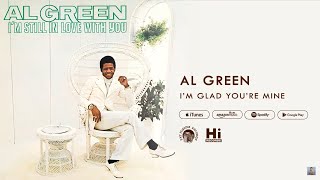 Al Green  Im Glad Youre Mine Official Audio [upl. by Figge]