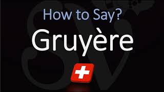 How to Pronounce Gruyère CORRECTLY Swiss French Pronunciation [upl. by Nauq]