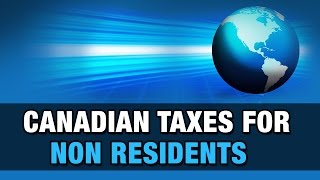 Canadian Taxes for Non Residents [upl. by Ninon]