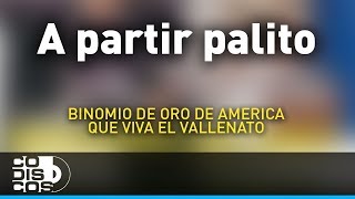 A Partir Palito Binomio De Oro De América  Audio [upl. by Meredi]