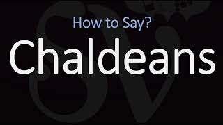 How to Pronounce Chaldeans CORRECTLY [upl. by Romito]