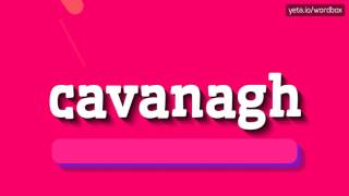 CAVANAGH  HOW TO PRONOUNCE IT [upl. by Anetta437]