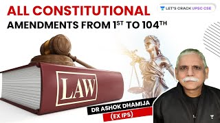 All Constitutional Amendments from 1st to 104th  UPSC CSE  Dr Ashok Dhamija ExIPS [upl. by Eeresed]