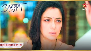 Anupama  Episode 1137  Highlights  Kya Anupama panauti hai [upl. by Ylloj]