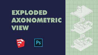 Exploded Axonometric View using Sketchup and Photoshop [upl. by Esirrehc]