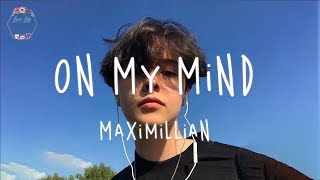 Maximillian  On My Mind Lyric Video [upl. by Aliet33]