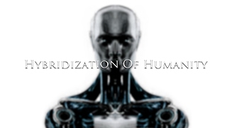 Hybridization Of Humanity [upl. by Aitsirhc]