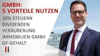 5 Steuervorteile der GmbH optimal nutzen 30 Steuern Dividenden Veräußerung Immobilien Gehalt [upl. by Hendel19]