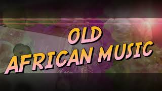 OLD AFRICAN MUSIC  MUSIQUE AFRICAINE NOSTALGIE [upl. by Ahtenak]