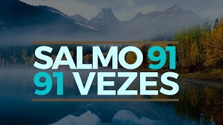 SALMO 91 91 VEZES [upl. by Notsa233]