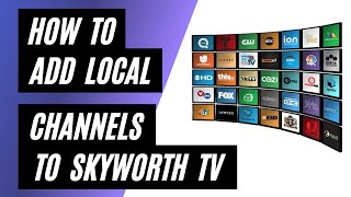 Add Local Channels to Your Skyworth TV for Free in 2023 [upl. by Rodenhouse]